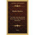 Hindu Mystics: The Fakir Who Was Buried Alive and a Tiger Killed by Hypnotism - Hardcover