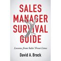 Sales Manager Survival Guide: Lessons From Sales' Front Lines - Paperback