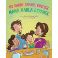 My Daddy Speaks English, Mamá Habla Español - Hardcover
