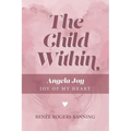 The Child Within: Angela Joy - Joy of my Heart - Paperback