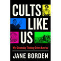 Cults Like Us: Why Doomsday Thinking Drives America - Hardcover