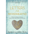 Letters to the Brokenhearted: Woman-to-Woman Advice on Refocusing, Rebuilding, and Reloving - Paperback