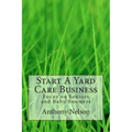 Start A Yard Care Business: Focus on Seniors and Baby Boomers - Paperback