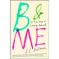 B & Me: A True Story of Literary Arousal - Paperback