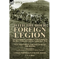 With the Boer Foreign Legion: Two Accounts of Foreigners Who Fought for the Boer Cause During the Anglo-Boer War - Hardcover