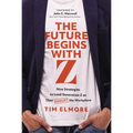 The Future Begins with Z: Nine Strategies to Lead Generation Z as They Disrupt the Workplace - Hardcover