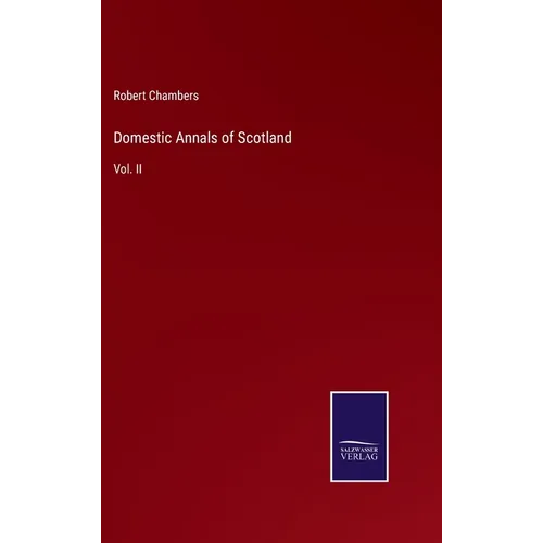 Domestic Annals of Scotland: Vol. II - Hardcover