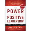 The Power of Positive Leadership, Revised & Updated: The 9 Essential Principles and Practices to Be a Great Leader - Hardcover