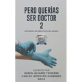Pero Querias Ser Doctor 2: Historias de Médicos En El Mundo - Paperback