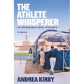The Athlete Whisperer: An Improbable Voice in Sports - Paperback