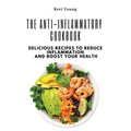 The Anti-Inflammatory Cookbook: Delicious Recipes to Reduce Inflammation and Boost Your Health - Paperback