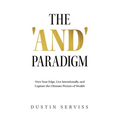 The 'and' Paradigm: Own Your Edge, Live Intentionally, and Capture the Ultimate Picture of Wealth - Paperback
