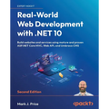 Real-World Web Development with .NET 10 - Second Edition: Build websites and services using mature and proven ASP.NET Core MVC, Web API, and Umbraco C - Paperback