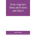 The Jews in Egypt and in Palestine under the Fāṭimid caliphs; a contribution to their political and communal history based chiefly on geni - Paperback