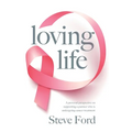 Loving Life: Family Health, Emotional Wellbeing, Self-Help, and Holistic Care During Cancer Treatment. An Inspirational, First Hand Experience of Supp - Paperback