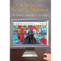 The Christian Science Monitor: An Evolving Experiment in Journalism - Hardcover