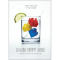 Reasons Mommy Drinks: Includes 100 Cocktail Rcipes to Enjoy in Your Zero Free Time - Paperback