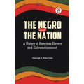 The Negro and the Nation A History of American Slavery and Enfranchisement - Paperback