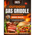 Outdoor Gas Griddle Cookbook: 2000 Days of Easy & Delicious Recipes to Impress Your Family at a Cook Out. Become Your Family's Favorite Chef Using O - Paperback
