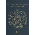 My Complete Astrological Planner & Diary 2023: Planetary and Lunar Transits and Aspects, Void of Course Moon and Lunar Phases, Planets in Retrograde, - Paperback