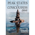 Peak States of Consciousness: Theory and Applications, Volume 1: Breakthrough Techniques for Exceptional Quality of Life - Paperback