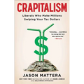 Crapitalism: Liberals Who Make Millions Swiping Your Tax Dollars - Paperback