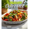 5-Ingredient Dairy-Free Cooking: Dairy-Free Living Made Delicious with 100+ Recipes Easy and Hassle Free, Pictures Included - Paperback