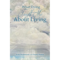 What Dying Taught Me About Living - Paperback