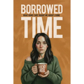 Borrowed Time: What Home Care Taught Me About Living - Hardcover
