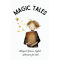 Magic Tales: Bilingual German-English Adventures for Kids - Paperback