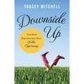 The Downside Up: Transform Rejection Into Your Golden Opportunity - Paperback