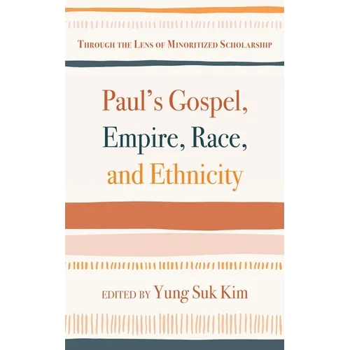 Paul's Gospel, Empire, Race, and Ethnicity: Through the Lens of Minoritized Scholarship - Hardcover