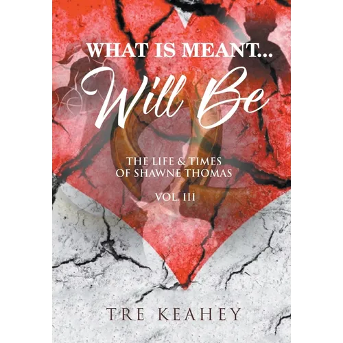 What Is Meant... Will Be: The Life And Times of Shawne Thomas Volume III - Hardcover