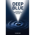 Deep Blue: A Guide to Empowerment Healing - Paperback