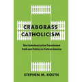 Crabgrass Catholicism: How Suburbanization Transformed Faith and Politics in Postwar America - Paperback