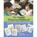 The Reader Response Notebook: Teaching Toward Agency, Autonomy, and Accountability - Paperback