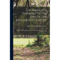 The Annals Of Tennessee To The End Of The Eighteenth Century: Comprising Its Settlement, As The Watauga Association, From 1769 To 1777 - Paperback