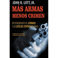 Más Armas Menos Crimen: Entendiendo el Crimen y las Leyes del Control de Armas - Paperback