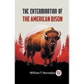 The Extermination Of The American Bison - Paperback