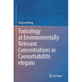 Toxicology at Environmentally Relevant Concentrations in Caenorhabditis Elegans - Paperback