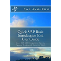Quick SAP Basic Introduction End User Guide: Learn SAP GUI Navigation, Reports, Tips and Tricks with Basic SAP Skills - Paperback