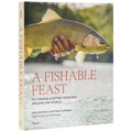 A Fishable Feast: Fly Fishing and Eating Your Way Around the World - Hardcover