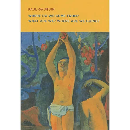 Paul Gauguin: Where Do We Come From? What Are We? Where Are We Going? - Paperback