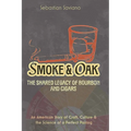 Smoke & Oak: The Shared Legacy of Bourbon and Cigars: An American Story of Craft, Culture & the Science of a Perfect Pairing - Paperback