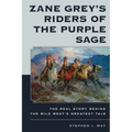 Zane Grey's Riders of the Purple Sage: The Real Story Behind the Wild West's Greatest Tale - Hardcover