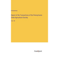 Report of the Transactions of the Pennsylvania State Agricultural Society: Vol. VII - Hardcover