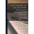 A Dictionary of the Otchipwe Language, Explained in English - Paperback