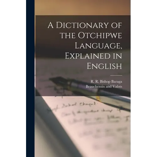A Dictionary of the Otchipwe Language, Explained in English - Paperback