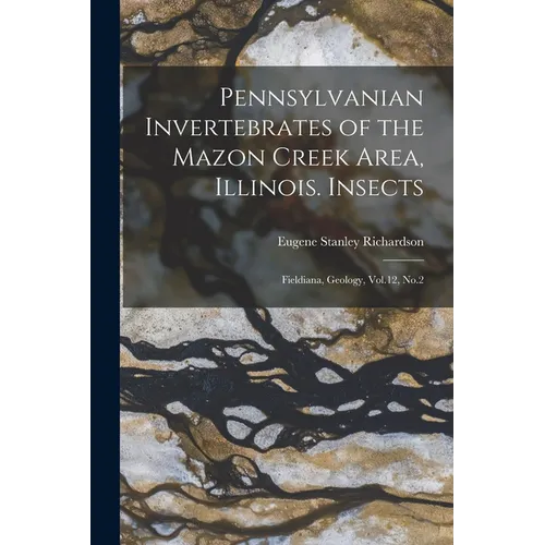 Pennsylvanian Invertebrates of the Mazon Creek Area, Illinois. Insects: Fieldiana, Geology, Vol.12, No.2 - Paperback