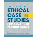 FACILITATOR GUIDE to Ethical Case Studies for Advanced Practice Nurses: Solving Dilemmas in Everyday Practice - Paperback